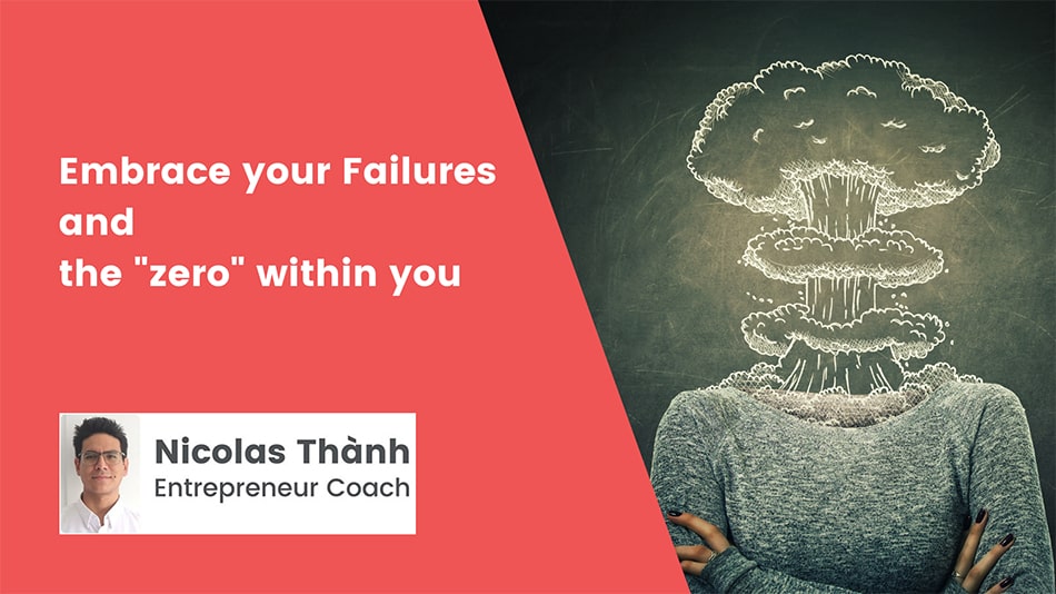 Embrace your failures and the zero within you Nicolas Thanh