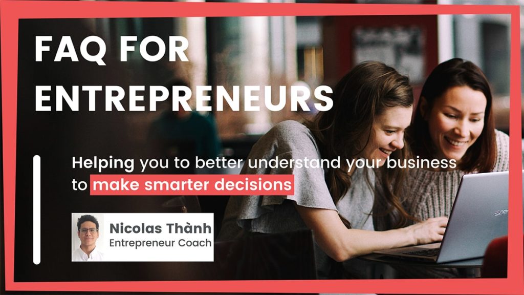 Featured Blog FAQ for entrepreneurs make better decisions understand your business nicolas thanh