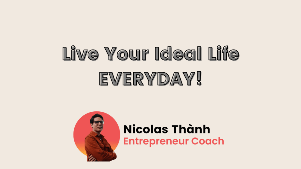 Entrepreneur Challenge Nicolas Thanh Live ideal life everyday